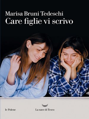 cover image of Care figlie vi scrivo